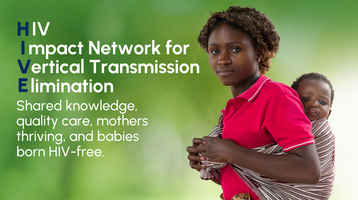 HIVE Impact Network: Shared knowledge, quality care, mothers thriving, and babies born HIV-free.